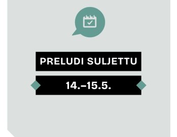 Helatorstain aikaan Preludi on suljettuna to–pe 14.–15.5. Mukavaa loppuviikkoa, tervetuloa
