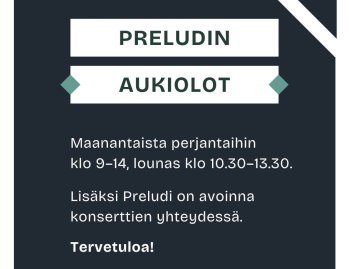 Preludi on avoinna konserttien yhteydessä sekä ma–pe klo 9-14. Lounasta tarjoilemme ma–pe klo