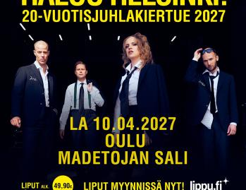 HALOO HELSINKI 20-VUOTISJUHLAKIERTUE MADETOJAN SALISSA LA 10.4.2027! Yksi Suomen kaikkien aikojen